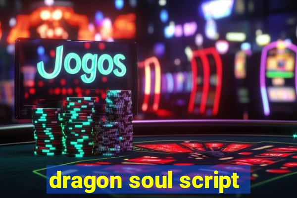 dragon soul script